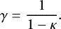 Mathematical equation: \begin{align*} \gamma = \frac{1}{1-\kappa}. \end{align*}