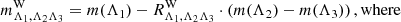 Mathematical equation: $$ \begin{aligned}&m^\mathrm{W}_{\Lambda _1,\Lambda _2\Lambda _3} = m(\Lambda _1) - R^\mathrm{W}_{\Lambda _1,\Lambda _2\Lambda _3} \cdot \left(m(\Lambda _2) - m(\Lambda _3)\right), \mathrm{where} \end{aligned} $$