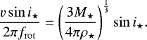 Mathematical equation: \begin{equation*}\frac{v\sin{i_{\star}}}{2\pi f_{\mathrm{rot}}}=\left (\frac{3M_{\star}}{4\pi\rho_{\star}}\right)^{\frac{1}{3}} \sin{i_{\star}}.\end{equation*}