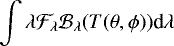 Mathematical equation: \begin{equation*}\int\lambda\mathcal{F}_{\lambda} \mathcal{B}_{\lambda} (T(\theta,\phi))\textrm{d}\lambda\end{equation*}