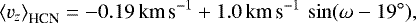 Mathematical equation: \begin{equation*} \left< {v_z} \right>_{\textrm{HCN}} = -0.19\,\textrm{km\,s}^{-1} + 1.0\,\textrm{km\,s}^{-1}\, \sin(\omega-19^{\circ}),\end{equation*}