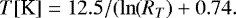 Mathematical equation: \begin{equation*} T[\textrm{K}] = 12.5/(\ln(R_T) + 0.74. \end{equation*}