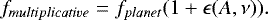 Mathematical equation: \[ f_{multiplicative} = f_{planet} (1 + \epsilon(A, \nu)). \]