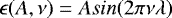 Mathematical equation: \[ \epsilon(A, \nu) = Asin(2\pi \nu \lambda) \]