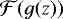 Mathematical equation: $\mathcal{F}(g(z))$