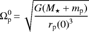 Mathematical equation: \[\Omega_{\textrm{p}}^{0}\,{=}\,\sqrt {G(M_{\star}+m_{\textrm{p}}) \over {r_{\textrm{p}}(0)}^3}\]