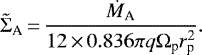 Mathematical equation: \begin{equation*}{\tilde \Sigma_{\textrm{A}}}\,{=}\,{\dot M_{\textrm{A}} \over12\,{\times}\,0.836 \pi q \Omega_{\textrm{p}} r_{\textrm{p}}^2}.\end{equation*}