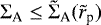 Mathematical equation: $\Sigma _{\textrm{A}} \leq \tilde \Sigma _{\textrm{A}}(\tilde r_{\textrm{p}})$