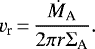Mathematical equation: \begin{equation*}v_{\textrm{r}}\,{=}\, \frac {\dot M_{\textrm{A}}} {2\pi r\Sigma_{\textrm{A}}}.\end{equation*}