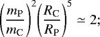 Mathematical equation: \begin{equation*}\Bigg{(}\frac{m_{\textrm{P}}}{m_{\textrm{C}}}\Bigg{)}^2\Bigg{(}\frac{R_{\textrm{C}}}{R_{\textrm{P}}}\Bigg{)}^5\simeq2;\end{equation*}
