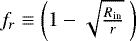 Mathematical equation: $f_r \equiv \left(1-\sqrt{\frac{R_{\textrm{in}}}{r}} \:\right)$