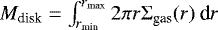 Mathematical equation: $M_{\textrm{disk}} = \int_{r_{\textrm{min}}}^{r_{\textrm{max}}} 2 \pi r \Sigma_{\textrm{gas}}(r) \: \textrm{d}r$