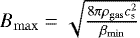 Mathematical equation: $B_{\rm{max}} = \sqrt{\frac{8 \pi \rho_{\rm{gas}} c_{\textrm{s}}^{2}}{\beta_{\rm{min}}}}$