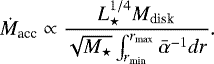Mathematical equation: \begin{equation*}\dot{M}_{\textrm{acc}} \propto \frac{L_{\star}^{1/4}M_{\textrm{disk}}}{\sqrt{M_{\star}}\int_{r_{\textrm{min}}}^{r_{\textrm{max}}}\bar{\alpha}^{-1}dr}.\end{equation*}
