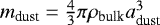 Mathematical equation: $m_{\textrm{dust}} = \frac{4}{3} \pi \rho_{\textrm{bulk}} a_{\textrm{dust}}^{3}$