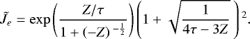 Mathematical equation: \begin{equation*}\tilde{J}_e = \exp{\left(\frac{Z/\tau}{1 + \left(-Z\right){}^{-\frac{1}{2}}}\right)} \left(1 + \sqrt{\frac{1}{4\tau - 3Z}}\:\right){}^{2}.\end{equation*}