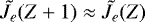 Mathematical equation: $\tilde{J}_e(Z+1) \approx \tilde{J}_e(Z)$