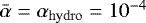 Mathematical equation: $\bar{\alpha} = \alpha_{\rm{hydro}} = 10^{-4}$