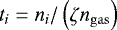 Mathematical equation: $t_i = n_i/\left(\zeta n_{\rm{gas}}\right)$