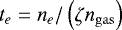 Mathematical equation: $t_e = n_e/\left(\zeta n_{\rm{gas}}\right)$