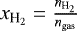 Mathematical equation: $x_{\textrm{H}_2} = \frac{n_{\textrm{H}_2}}{n_{\textrm{gas}}}$
