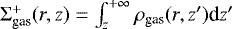 Mathematical equation: $\Sigma_{\textrm{gas}}^{+}(r,z) = \int_{z}^{+\infty} \rho_{\textrm{gas}}(r,z\prime) \textrm{d}z\prime $
