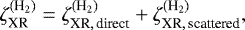 Mathematical equation: \begin{equation*}\zeta^{(\textrm{H}_2)}_{\textrm{XR}} = \zeta^{(\textrm{H}_2)}_{{\textrm{XR},\,\textrm{direct}}} + \zeta^{(\textrm{H}_2)}_{{\textrm{XR},\,\textrm{scattered}}},\end{equation*}