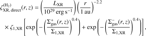 Mathematical equation: \begin{multline*}\zeta^{(\textrm{H}_2)}_{{\textrm{XR},\,\textrm{direct}}}(r,z) = \left(\frac{L_{\textrm{XR}}}{10^{29} \, {\textrm{erg}\,\textrm{s}^{-1}}}\right) \left(\frac{r}{1 \, \textrm{au}}\right){}^{-2.2} \\\times\zeta_{\textrm{1,XR}} \left[\exp{\left(-\left(\frac{\Sigma_{\textrm{gas}}^{+}(r,z)}{\Sigma_{\textrm{1,XR}}}\right){}^{0.4} \right)} + \exp{\left(-\left(\frac{\Sigma_{\textrm{gas}}^{-}(r,z)}{\Sigma_{\textrm{1,XR}}}\right){}^{0.4} \right)} \right],\end{multline*}