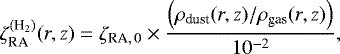 Mathematical equation: \begin{equation*}\zeta^{(\textrm{H}_2)}_{\textrm{RA}}(r,z) = \zeta_{\textrm{RA}, \, 0} \times \frac{\left(\rho_{\textrm{dust}}(r,z)/\rho_{\textrm{gas}}(r,z)\right)}{10^{-2}},\end{equation*}