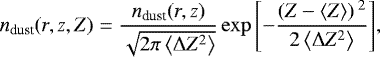 Mathematical equation: \begin{equation*}n_{\textrm{dust}}(r,z,Z) = \frac{n_{\textrm{dust}}(r,z)}{\sqrt{2 \pi \left<\Delta Z^{2}\right>}} \exp{\left[-\frac{\left(Z - \left<Z\right> \right){}^{2}}{2 \left<\Delta Z^{2}\right>}\right]},\end{equation*}