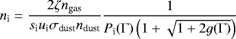 Mathematical equation: \begin{equation*}n_{\textrm{i}} = \frac{2 \zeta n_{\textrm{gas}}}{s_{\textrm{i}} u_{\textrm{i}} \sigma_{\textrm{dust}} n_{\textrm{dust}}} \frac{1}{P_{\textrm{i}}(\Gamma) \left(1 + \sqrt{1 + 2 g(\Gamma)}\right)}\end{equation*}