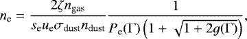 Mathematical equation: \begin{equation*}n_{\textrm{e}} = \frac{2 \zeta n_{\textrm{gas}}}{s_{\textrm{e}} u_{\textrm{e}} \sigma_{\textrm{dust}} n_{\textrm{dust}}} \frac{1}{P_{\textrm{e}}(\Gamma) \left(1 + \sqrt{1 + 2 g(\Gamma)}\right)},\end{equation*}