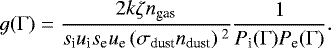 Mathematical equation: \begin{equation*}g(\Gamma) = \frac{2 k \zeta n_{\textrm{gas}}}{s_{\textrm{i}} u_{\textrm{i}} s_{\textrm{e}} u_{\textrm{e}} \left(\sigma_{\textrm{dust}} n_{\textrm{dust}}\right){}^{2}} \frac{1}{P_{\textrm{i}}(\Gamma) P_{\textrm{e}}(\Gamma)}.\end{equation*}