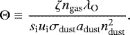 Mathematical equation: \begin{equation*}\Theta \equiv \frac{\zeta n_{\textrm{gas}} \lambda_{\textrm{O}}}{s_{\textrm{i}} u_{\textrm{i}} \sigma_{\textrm{dust}} a_{\textrm{dust}} n_{\textrm{dust}}^{2}}.\end{equation*}