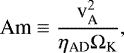 Mathematical equation: \begin{equation*}\textrm{Am} \equiv \frac{\textrm{v}_{\textrm{A}}^{2}}{\eta_{\textrm{AD}} \Omega_{\textrm{K}}},\end{equation*}