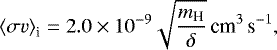 Mathematical equation: \begin{equation*}\left<\sigma v\right>_{\textrm{i}} = 2.0 \times 10^{-9} \sqrt{\frac{m_{\textrm{H}}}{\delta}} \, \textrm{cm}^{3}\,\textrm{s}^{-1},\end{equation*}