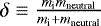 Mathematical equation: $\delta \equiv \frac{m_{\textrm{i}} m_{\textrm{neutral}}}{m_{\textrm{i}} + m_{\textrm{neutral}}}$