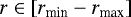 Mathematical equation: $r \in \left[r_{\textrm{min}}-r_{\textrm{max}}\right]$