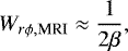 Mathematical equation: \begin{equation*}W_{r \phi, \textrm{MRI}} \approx \frac{1}{2 \beta},\end{equation*}