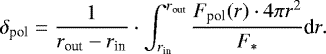 Mathematical equation: \begin{equation*}\delta_{\textrm{pol}}= \frac{1}{r_{\textrm{out}}-r_{\textrm{in}}} \cdot \int_{r_{\textrm{in}}}^{r_{\textrm{out}}} \frac{F_{\textrm{pol}}(r)\cdot 4\pi r^2}{F_*} \textrm{d}r.\end{equation*}