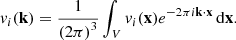 Mathematical equation: $$ \begin{aligned} { v}_i(\mathbf k ) = \frac{1}{\left(2 \pi \right) ^3} \int _V { v}_i(\mathbf x ) e^{-2\pi i \mathbf k \cdot \mathbf x } \,\mathrm{d}\mathbf x . \end{aligned} $$