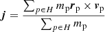 Mathematical equation: $$ \begin{aligned} \boldsymbol{j} = \frac{\sum _{p \in H} m_{\rm p} \boldsymbol{r}_{\rm p} \times \boldsymbol{v}_{\rm p}}{\sum _{p \in H} m_{\rm p}} \end{aligned} $$