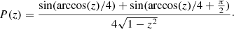 Mathematical equation: $$ \begin{aligned} P(z) = \frac{\sin (\arccos (z)/4)+\sin (\arccos (z)/4+\frac{\pi }{2})}{4\sqrt{1-z^2}}\cdot \end{aligned} $$