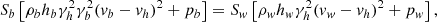 Mathematical equation: $$ \begin{aligned} S_b\left[\rho _b h_b \gamma _h^2\gamma _b^2({ v}_b-{ v}_h)^2 + p_b\right] = S_{ w}\left[\rho _{ w} h_{ w} \gamma _h^2({ v}_{ w}-{ v}_h)^2 + p_{ w}\right], \end{aligned} $$