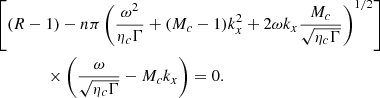 Mathematical equation: $$ \begin{aligned}&\left[(R-1)-n\pi \left(\frac{\omega ^2}{\eta _c\Gamma } + (M_c-1)k_x^2 + 2\omega k_x\frac{M_c}{\sqrt{\eta _c\Gamma }} \right)^{1/2} \right]\nonumber \\&\quad \quad \quad \quad \times \left(\frac{\omega }{\sqrt{\eta _c\Gamma }} - M_ck_x \right) = 0. \end{aligned} $$