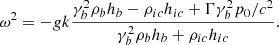 Mathematical equation: $$ \begin{aligned} \omega ^2 = -g k \dfrac{\gamma _b^2\rho _bh_b - \rho _{ic}h_{ic}+\Gamma \gamma _b^2 p_0/c^2}{\gamma _b^2\rho _bh_b + \rho _{ic}h_{ic}}. \end{aligned} $$