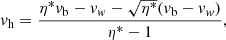 Mathematical equation: $$ \begin{aligned} { v}_{\rm h} = \dfrac{\eta ^*{ v}_{\rm b}-{ v}_{ w}-\sqrt{\eta ^*}({ v}_{\rm b}-{ v}_{ w})}{\eta ^*-1}, \end{aligned} $$