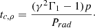 Mathematical equation: $$ \begin{aligned} t_{c,\rho }&= \frac{(\gamma ^2\Gamma _1-1)p}{P_{rad}}\cdot \end{aligned} $$