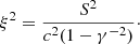 Mathematical equation: $$ \begin{aligned} \xi ^2 = \frac{S^2}{c^2(1-\gamma ^{-2})}\cdot \end{aligned} $$