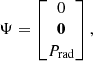 Mathematical equation: $$ \begin{aligned} \Psi = \begin{bmatrix} 0\\ \boldsymbol{0}\\ P_{\rm rad} \end{bmatrix}, \end{aligned} $$
